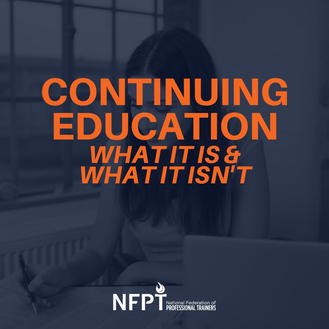 Continuing Education for Personal Trainers: What it IS, What it ISN’T, and Why it’s Important