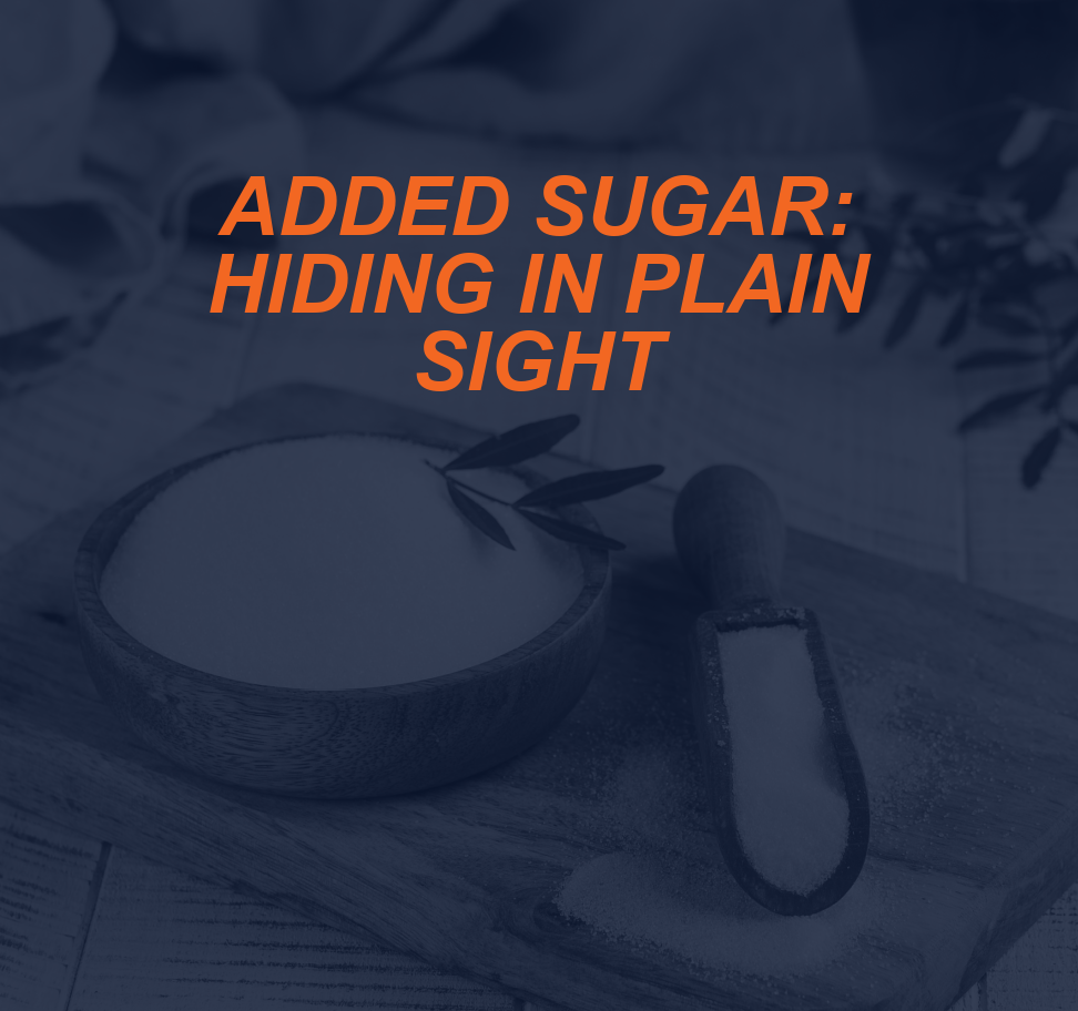 Added Sugar: Hiding in Plain Sight