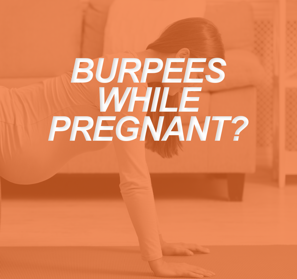Burpees While Pregnant? Safety and Common Sense Advice 2 BURPEES WHILE PREGNANT