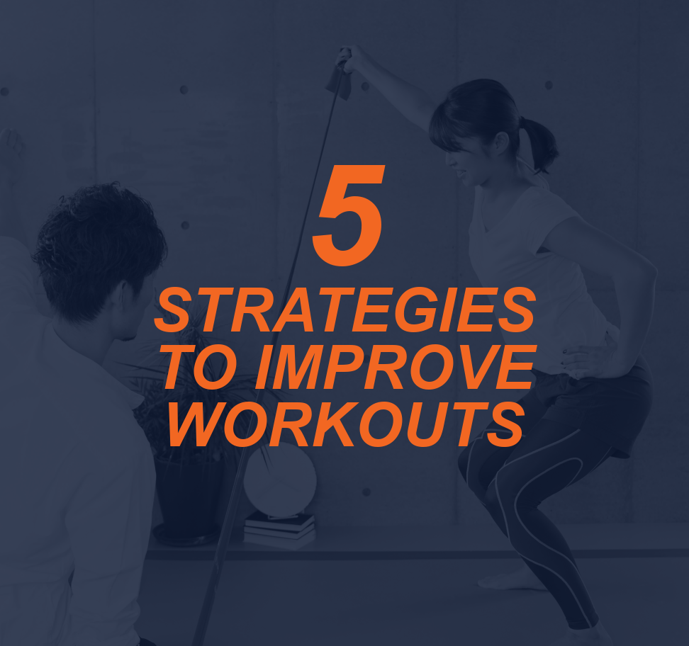 5 Strategies to Improve Workouts for Our Fitness Clients 2 5 STRATEGIES