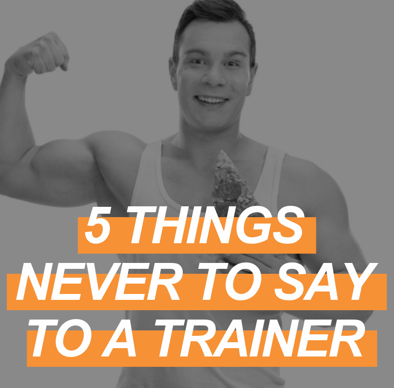 Five Things Never to Say to a Personal Trainer 2 Featured Image 5 THINGS