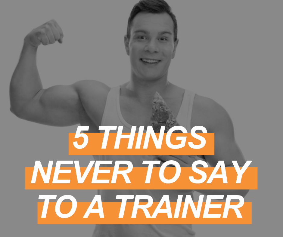 5 things never to say to a personal trainer