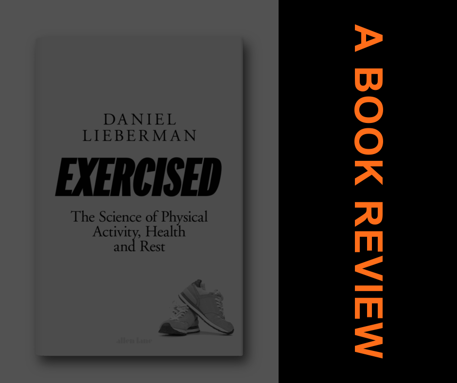 Book Review, “Exercised”: Why Something We Never Evolved to Do is Healthy and Rewarding