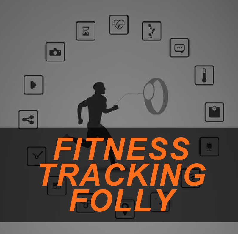 The Dark Side of Food and Fitness Tracking 2 Fitness Tracking Folly