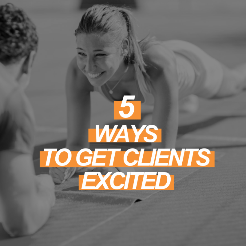 5 Tactics to Get Fitness Clients Excited to Move 2 GET EXCITED