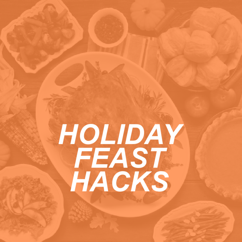 HOLIDAY FEAST HACKS