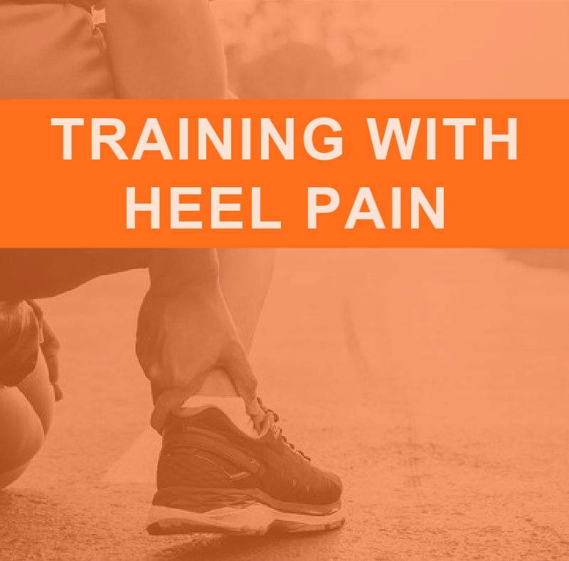 Training Through Heel Pain: Plantar Fasciopathy 2 TRAINING HEEL PAIN